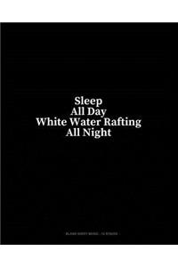 Sleep All Day White Water Rafting All Night: Blank Sheet Music - 12 Staves