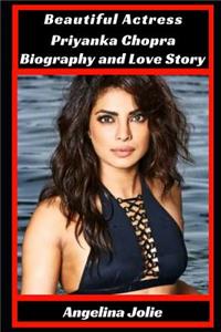 Beautiful Actress Priyanka Chopra Biography and Love Story