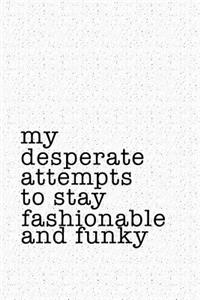 My Desperate Attempts to Stay Fashionable and Funky