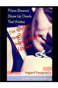 Prison Showers Steam Up Clouds That Wetten the Wildest Heart with Heaving Gasps of Desire