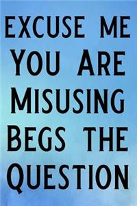 Excuse Me You Are Misusing Begs the Question