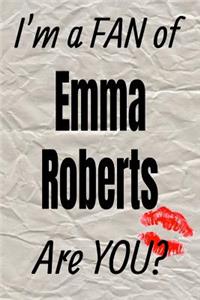 I'm a Fan of Emma Roberts Are You? Creative Writing Lined Journal