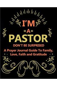 I'm a Pastor Don't Be Surprised a Prayer Journal Guide to Family, Love, Faith and Gratitude