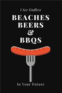 I See Endless Beaches Beers & Bbqs in Your Future