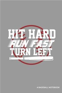 Hit Hard Run Fast Turn Left a Baseball Notebook
