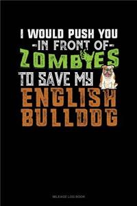 I Would Push You in Front of Zombies to Save My English Bulldog