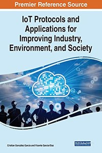 IoT Protocols and Applications for Improving Industry, Environment, and Society