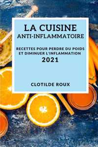 La Cuisine Anti-Inflammatoire 2021 (Anti-Inflammatory Recipes 2021 French Edition)