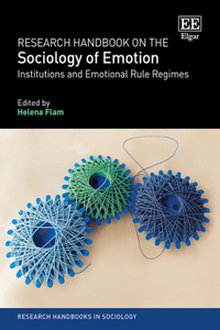Research Handbook on the Sociology of Emotion: Institutions and Emotional Rule Regimes (Research Handbooks in Sociology series)