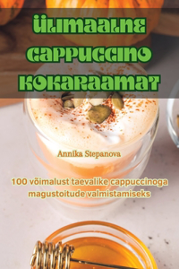 Ülimaalne Cappuccino Kokaraamat