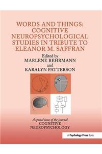 Words and Things: Cognitive Neuropsychological Studies in Tribute to Eleanor M. Saffran