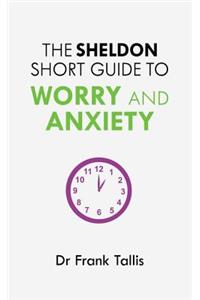 The Sheldon Short Guide to Worry and Anxiety