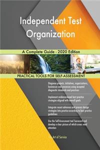 Independent Test Organization A Complete Guide - 2020 Edition