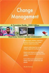 Change Management A Complete Guide - 2020 Edition