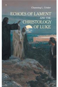Echoes of Lament in the Christology of Luke's Gospel