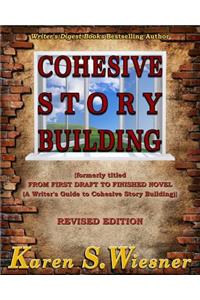 Cohesive Story Building: (formerly Titled from First Draft to Finished Novel {a Writer's Guide to Cohesive Story Building})