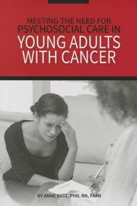 Meeting the Need for Psychosocial Care in Young Adults With Cancer