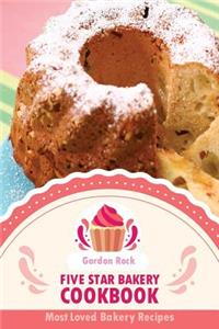 Five Star Bakery Cookbook: Most Loved Bakery Recipes