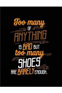 Too Many Of Anything Is Bad But Too Many Shoes Are Barely Enough.