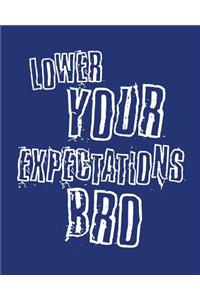 Lower Your Expectations Bro
