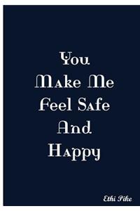 You Make Me Feel Safe And Happy