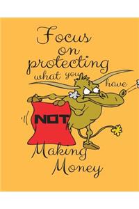 Focus on Protecting What You Have Not Making Money: Bullet Trading Journal, Dot Grid Blank Journal, 150 Pages Grid Dotted Matrix A4 Notebook, Forex, Stocks, Penny Stocks, Futures, Metals, Commodities, Cryptocurrencies Trading Journal