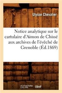 Notice Analytique Sur Le Cartulaire d'Aimon de Chissé Aux Archives de l'Évêché de Grenoble (Éd.1869)