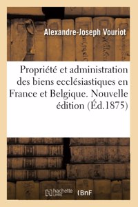 de la Propriété Et de l'Administration Des Biens Ecclésiastiques En France Et En Belgique