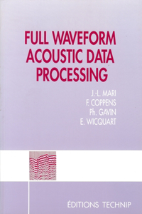 Full Wave Form Acoustic Data Processing