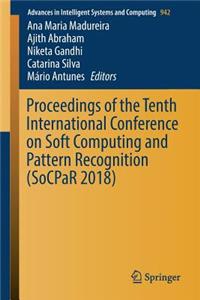 Proceedings of the Tenth International Conference on Soft Computing and Pattern Recognition (Socpar 2018)