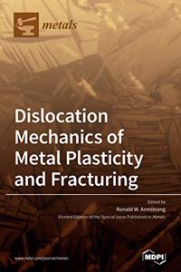Dislocation Mechanics of Metal Plasticity and Fracturing