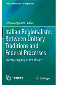 Italian Regionalism: Between Unitary Traditions and Federal Processes