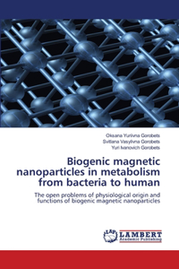 Biogenic magnetic nanoparticles in metabolism from bacteria to human
