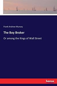 Boy Broker: Or among the Kings of Wall Street