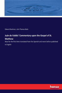 Juán de Valdés' Commentary upon the Gospel of St. Matthew