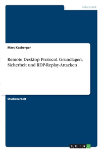 Remote Desktop Protocol. Grundlagen, Sicherheit und RDP-Replay-Attacken