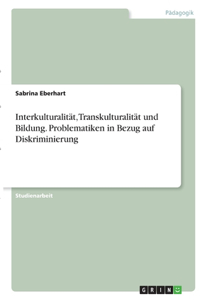 Interkulturalität, Transkulturalität und Bildung. Problematiken in Bezug auf Diskriminierung