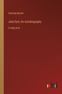 Jane Eyre; An Autobiography