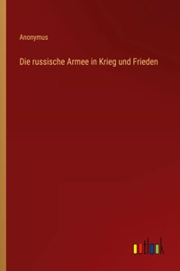 Die russische Armee in Krieg und Frieden