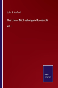 The Life of Michael Angelo Buonarroti