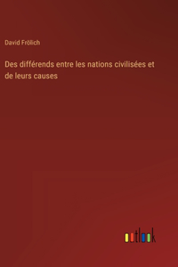 Des différends entre les nations civilisées et de leurs causes