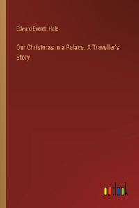 Our Christmas in a Palace. A Traveller's Story