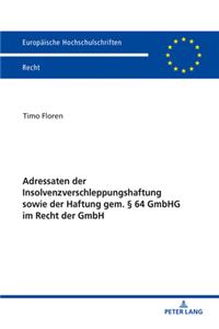 Adressaten Der Insolvenzverschleppungshaftung Sowie Der Haftung Gem. § 64 Gmbhg Im Recht Der Gmbh