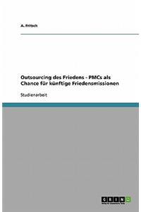 Outsourcing des Friedens - PMCs als Chance für künftige Friedensmissionen