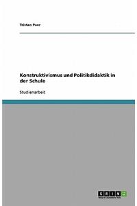 Konstruktivismus und Politikdidaktik in der Schule