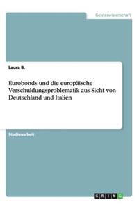 Eurobonds und die europäische Verschuldungsproblematik aus Sicht von Deutschland und Italien