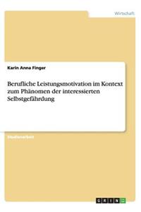 Berufliche Leistungsmotivation Im Kontext Zum Phänomen Der Interessierten Selbstgefährdung