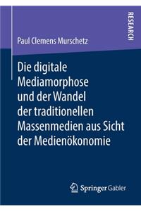 Digitale Mediamorphose Und Der Wandel Der Traditionellen Massenmedien Aus Sicht Der Medienökonomie