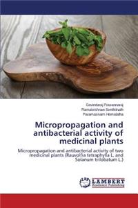 Micropropagation and antibacterial activity of medicinal plants