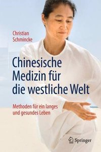 Chinesische Medizin FÃ¼r Die Westliche Welt: Methoden FÃ¼r Ein Langes Und Gesundes Leben